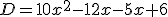  D=10x^2-12x-5x +6